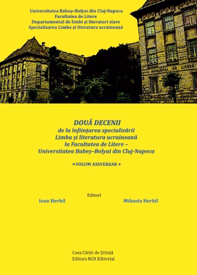 1. Două decenii de la înființarea specializării Limba și literatura ucraineană la Facultatea de Litere – Universitatea Babeș–Bolyai din Cluj-Napoca